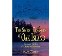 The Secret Treasure of Oak Island: The Amazing True Story of a Centuries-Old Treasure Hunt