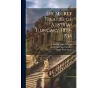 The Secret Treaties Of Austria-Hungary, 1879-1914