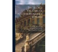 The Secret Treaties Of Austria-Hungary, 1879-1914; Volume 2