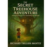 The Secret Treehouse Adventure: A Magical Journey into Friendship and Wonder