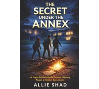 The Secret Under the Annex: A High-Stakes Middle School Mystery About a Hidden Agreement