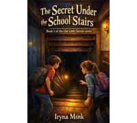 The Secret Under the School Stairs: Our Little Secrets: Book 1