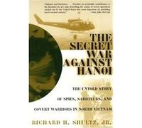 The Secret War Against Hanoi Richard H. Shultz (Auteur)