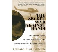 The Secret War Against Hanoi Richard H. Shultz (Auteur)
