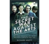 The Secret War Against the Arts by Richard Knott Richard Knott (Auteur)