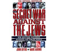 The Secret War Against the Jews: How Western Espionage Betrayed the Jewish People