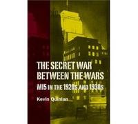 The Secret War Between the Wars MI5 in the 1920s and 1930s by Kevin Customer Quinlan Kevin Customer Quinlan (Auteur)