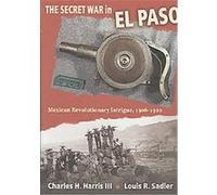 The Secret War in El Paso Charles H. Harris, Louis R. Sadler (Auteur)