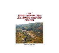 The Secret War In Laos And General Vang Pao 1958-1975