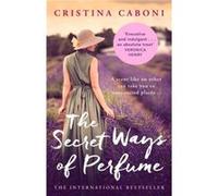 The Secret Ways of Perfume by Cristina Caboni Cristina Caboni (Auteur)