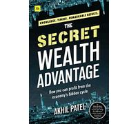 The Secret Wealth Advantage: How You Can Profit from the Economy's Hidden Cycle