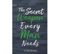 The Secret Weapon Every Man Needs (A Stress Relief Journal): A Journal
