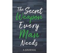 The Secret Weapon Every Man Needs (Stress Relief Journal): A Journal
