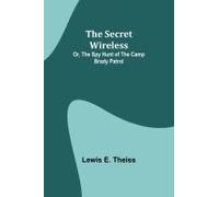 The Secret Wireless; Or, The Spy Hunt Of The Camp Brady Patrol