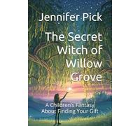 The Secret Witch of Willow Grove: A Children’s Fantasy About Finding Your Gift