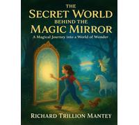 The Secret World Behind the Magic Mirror: A Magical Journey into a World of Wonder