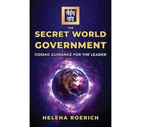 The Secret World Government: Cosmic Guidance for the Leader