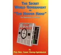 The Secret World Government or The Hidden Hand: The Unrevealed in History by Count Cherep-Spriridovich (2000-01-01)