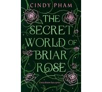 The Secret World of Briar Rose What if sleeping beauty wanted to sleep forever? A dark, queer fairy-tale retelling - Cindy Pham - First Ink - ebook (ePub) - Livre