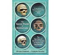 The Secret World of Denisovans: The Epic Story of the Ancient Cousins to Sapiens and Neanderthals