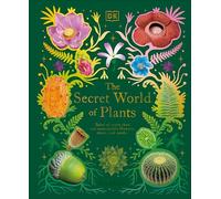 The Secret World of Plants: Tales of More Than 100 Remarkable Flowers, Trees, and Seeds
