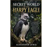 THE SECRET WORLD OF THE HARPY EAGLE: A breathtaking journey into the hidden rainforests reveals the mysterious hunting strategies, unmatched power, ... in its untouched, secret canopy kingdom.