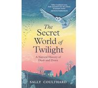 The Secret World of Twilight: A Natural History of Dusk and Dawn