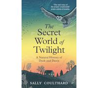 The Secret World of Twilight: A Natural History of Dusk and Dawn