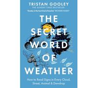 The Secret World of Weather: How to Read Signs in Every Cloud, Street, Animal & Dewdrop