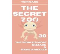 The Secret Zoo: 30 of the World’s Most Bizzare & Rare Animals
