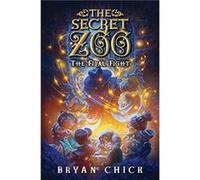 The Secret Zoo The Final Fight by Bryan Chick Paperback Book Bryan Chick (Auteur)