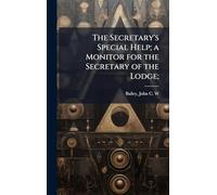 The Secretary's Special Help; a Monitor for the Secretary of the Lodge;