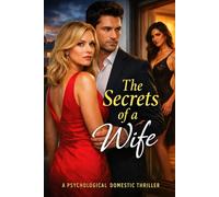 The Secrets of a Wife: A Psychological Domestic Thriller About Marriage, Betrayal, and the Dangerous Lies Behind Closed Doors