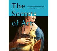 The Secrets of Art: Hidden Messages, Meanings and Mysteries