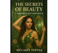 The Secrets of Beauty: A Timeless Journey From Within