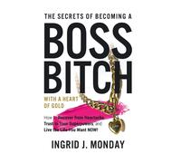 The Secrets Of Becoming A Boss Bitch With A Heart Of Gold
