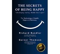 The Secrets of Being Happy: The Technology of Hope, Health, and Harmony