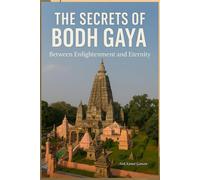 The Secrets of Bodh Gaya: Between Enlightenment and Eternity