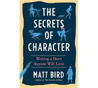 Les secrets du personnage – Écrire un héros que tout le monde aimera