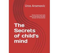 The Secrets of child's mind: Stories that teach kids How to becaome the Best Version of themselves