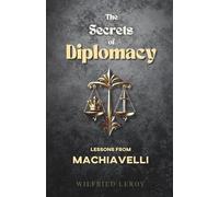 The Secrets of Diplomacy: Lessons from Machiavelli