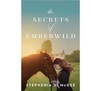 The Secrets of Emberwild by Stephenia H. Mcgee Stephenia H. Mcgee (Auteur)
