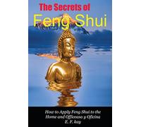 The Secrets of Feng Shui: How to Apply the Principles of Feng Shui to Domestic and Professional Environments