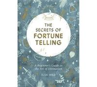 The Secrets of Fortune Telling by Elsie Wild Elsie Wild (Auteur)