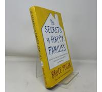 The Secrets of Happy Families: Improve Your Mornings, Rethink Family Dinner, Fight Smarter, Go Out and Play, and Much More