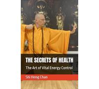 THE SECRETS OF HEALTH: The Art of Vital Energy Control