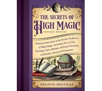 The Secrets of High Magic: Vintage Edition: Practical Instruction in the