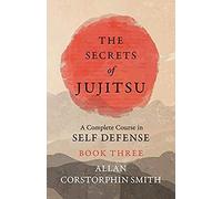 The Secrets Of Jujitsu - A Complete Course In Self Defense - Book Three