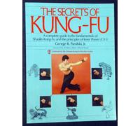 The Secrets of Kung-Fu: A Complete Guide to the Fundamentals of Shaolin Kung-Fu and the Principles of Inner Power (Chi)