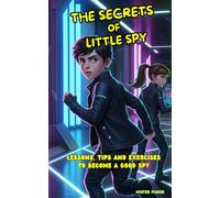 The Secrets of little Spy: Lessons, Tips and Exercises to become a good Spy